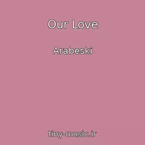 کاور آهنگ Our Love از Arabeski