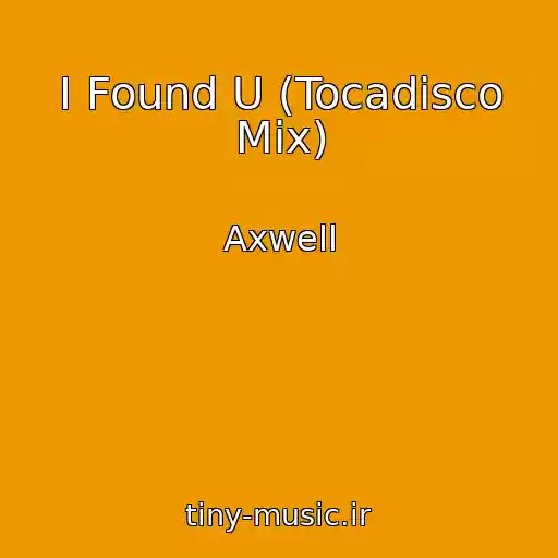 کاور آهنگ I Found U (Tocadisco Mix) از Axwell
