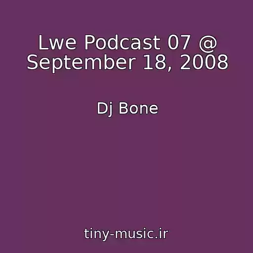 کاور آهنگ Lwe Podcast 07 @ September 18, 2008 از Dj Bone