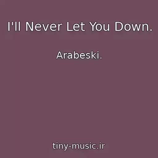 کاور آهنگ I'll Never Let You Down. از Arabeski.