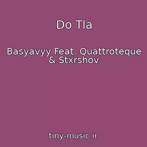 کاور آهنگ Do Tla از Basyavyy Feat. Quattroteque & Stxrshov
