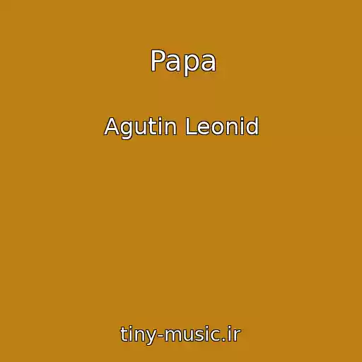 کاور آهنگ Papa از Agutin Leonid