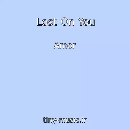 کاور آهنگ Lost On You از Amor