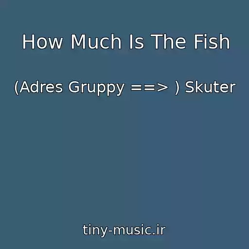 کاور آهنگ How Much Is The Fish از (Adres Gruppy ==> ) Skuter