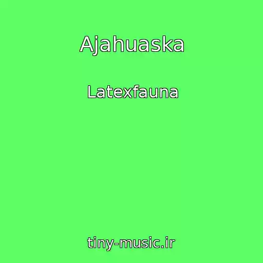 کاور آهنگ Ajahuaska از Latexfauna