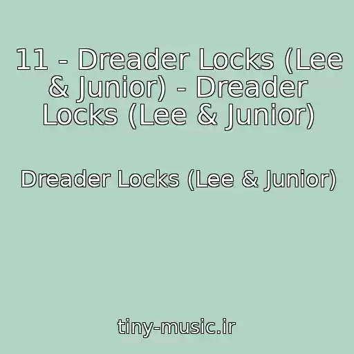 کاور آهنگ 11 - Dreader Locks (Lee & Junior) - Dreader Locks (Lee & Junior) از Dreader Locks (Lee & Junior)
