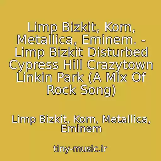 کاور آهنگ Limp Bizkit, Korn, Metallica, Eminem. - Limp Bizkit Disturbed Cypress Hill Crazytown Linkin Park (A Mix Of Rock Song) از Limp Bizkit, Korn, Metallica, Eminem