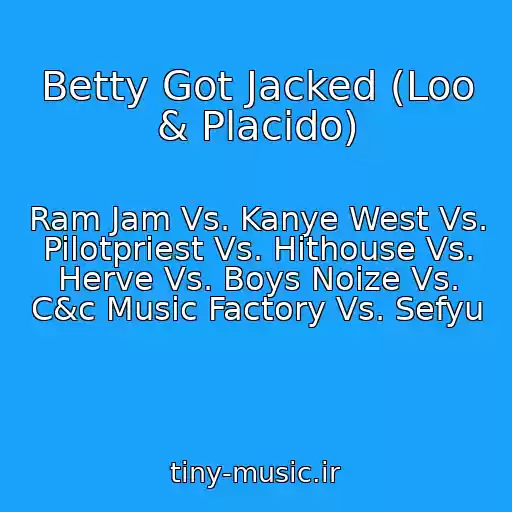 کاور آهنگ Betty Got Jacked (Loo & Placido) از Ram Jam Vs. Kanye West Vs. Pilotpriest Vs. Hithouse Vs. Herve Vs. Boys Noize Vs. C&c Music Factory Vs. Sefyu
