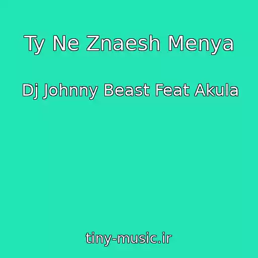کاور آهنگ Ty Ne Znaesh Menya از Dj Johnny Beast Feat Akula