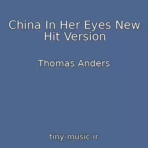 کاور آهنگ China In Her Eyes New Hit Version از Thomas Anders
