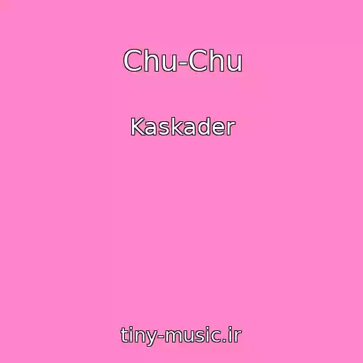 کاور آهنگ Chu-Chu از Kaskader