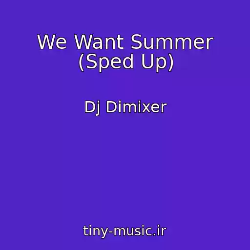 کاور آهنگ We Want Summer (Sped Up) از Dj Dimixer