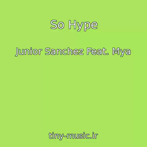 کاور آهنگ So Hype از Junior Sanchez Feat. Mya