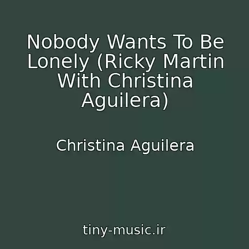 کاور آهنگ Nobody Wants To Be Lonely (Ricky Martin With Christina Aguilera) از Christina Aguilera