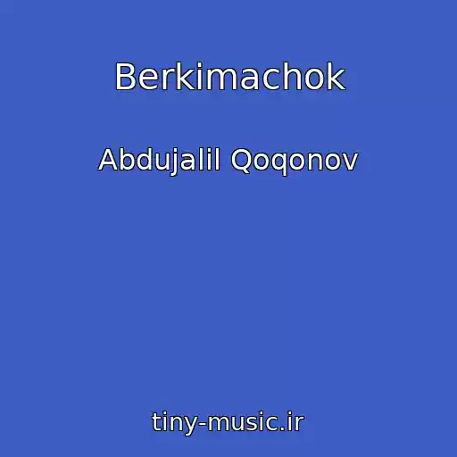 کاور آهنگ Berkimachok از Abdujalil Qoqonov