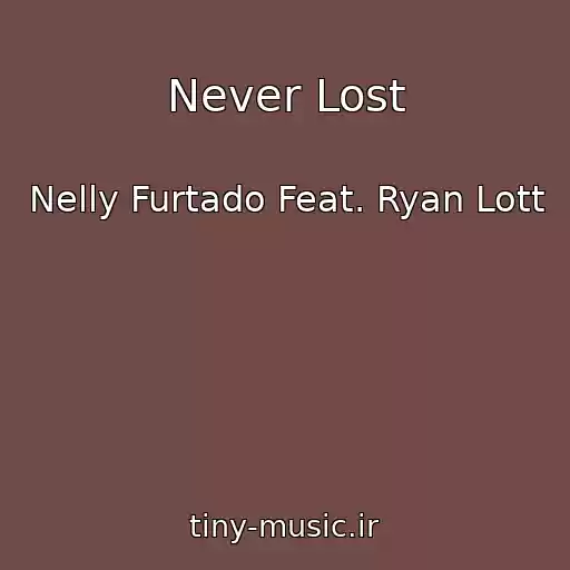 کاور آهنگ Never Lost از Nelly Furtado Feat. Ryan Lott