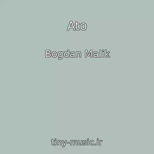 کاور آهنگ Ato از Bogdan Malik