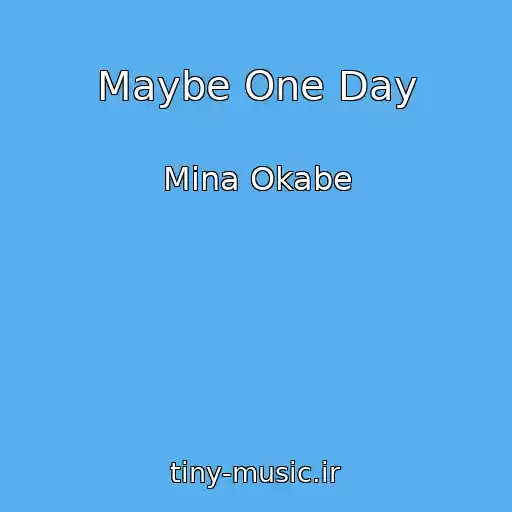 کاور آهنگ Maybe One Day از Mina Okabe
