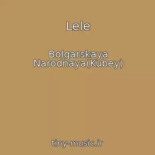 کاور آهنگ Lele از Bolgarskaya Narodnaya(Kubey)