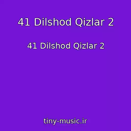 کاور آهنگ 41 Dilshod Qizlar 2 از 41 Dilshod Qizlar 2