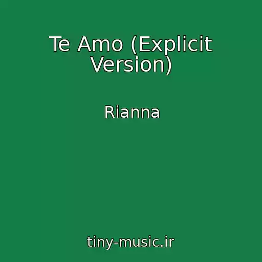 کاور آهنگ Te Amo (Explicit Version) از Rianna