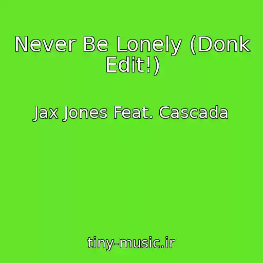 کاور آهنگ Never Be Lonely (Donk Edit!) از Jax Jones Feat. Cascada