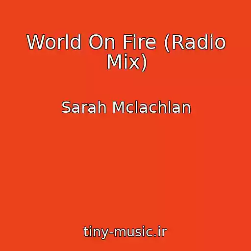 کاور آهنگ World On Fire (Radio Mix) از Sarah Mclachlan