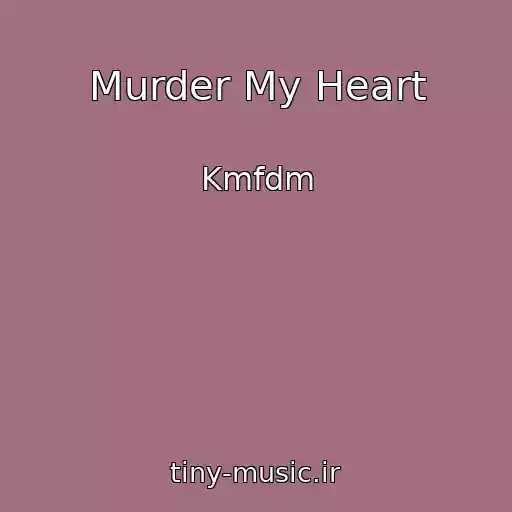 کاور آهنگ Murder My Heart از Kmfdm