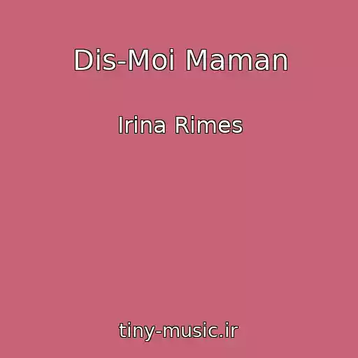 کاور آهنگ Dis-Moi Maman از Irina Rimes