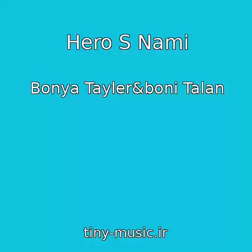 کاور آهنگ Hero S Nami از Bonya Tayler&boni Talan