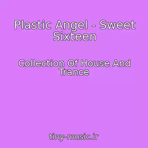 کاور آهنگ Plastic Angel - Sweet Sixteen از Collection Of House And Trance