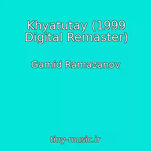 کاور آهنگ Khyatutay (1999 Digital Remaster) از Gamid Ramazanov