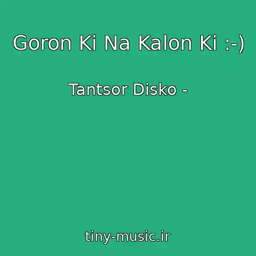 کاور آهنگ Goron Ki Na Kalon Ki :-) از Tantsor Disko -