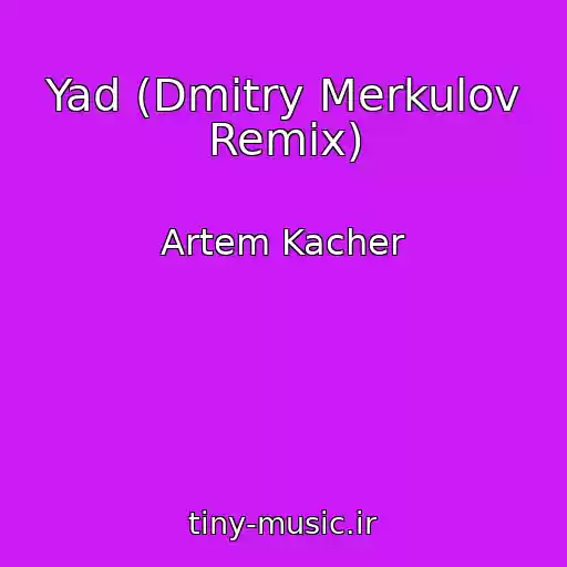 کاور آهنگ Yad (Dmitry Merkulov Remix) از Artem Kacher