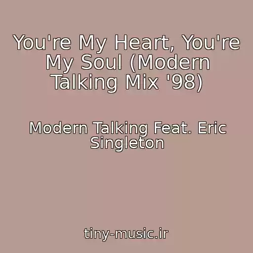 کاور آهنگ You're My Heart, You're My Soul (Modern Talking Mix '98) از Modern Talking Feat. Eric Singleton