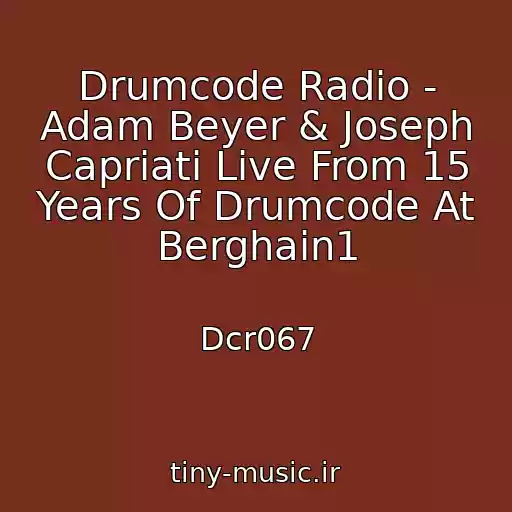 کاور آهنگ Drumcode Radio - Adam Beyer & Joseph Capriati Live From 15 Years Of Drumcode At Berghain1 از Dcr067