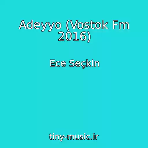 کاور آهنگ Adeyyo (Vostok Fm 2016) از Ece Seçkin