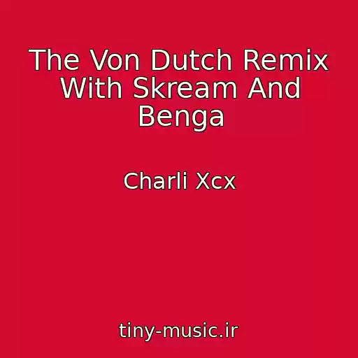 کاور آهنگ The Von Dutch Remix With Skream And Benga از Charli Xcx