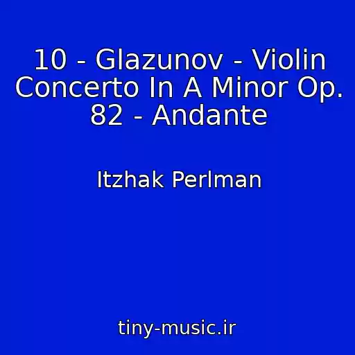 کاور آهنگ 10 - Glazunov - Violin Concerto In A Minor Op. 82 - Andante از Itzhak Perlman