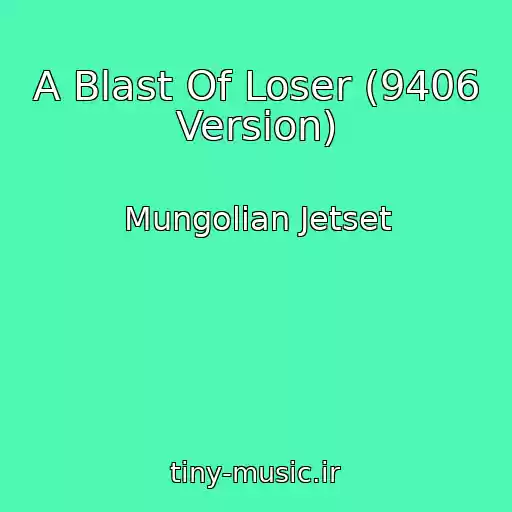 کاور آهنگ A Blast Of Loser (9406 Version) از Mungolian Jetset