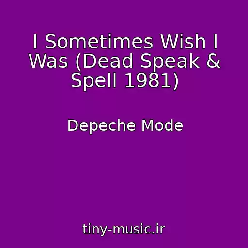 کاور آهنگ I Sometimes Wish I Was (Dead Speak & Spell 1981) از Depeche Mode