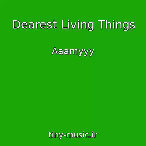 کاور آهنگ Dearest Living Things از Aaamyyy