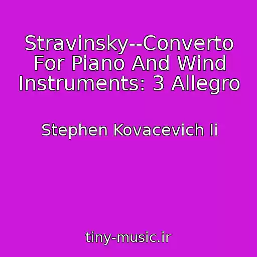 کاور آهنگ Stravinsky--Converto For Piano And Wind Instruments: 3 Allegro از Stephen Kovacevich Ii