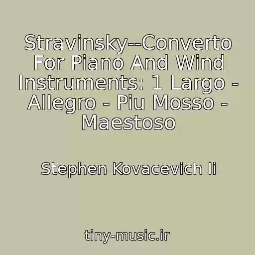 کاور آهنگ Stravinsky--Converto For Piano And Wind Instruments: 1 Largo - Allegro - Piu Mosso - Maestoso از Stephen Kovacevich Ii