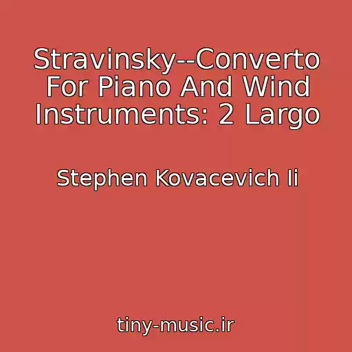 کاور آهنگ Stravinsky--Converto For Piano And Wind Instruments: 2 Largo از Stephen Kovacevich Ii