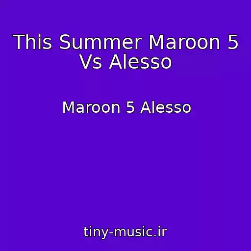 کاور آهنگ This Summer Maroon 5 Vs Alesso از Maroon 5 Alesso