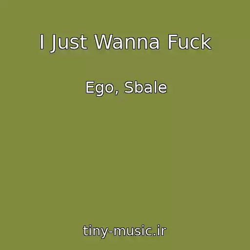 کاور آهنگ I Just Wanna Fuck از Ego, Sbale