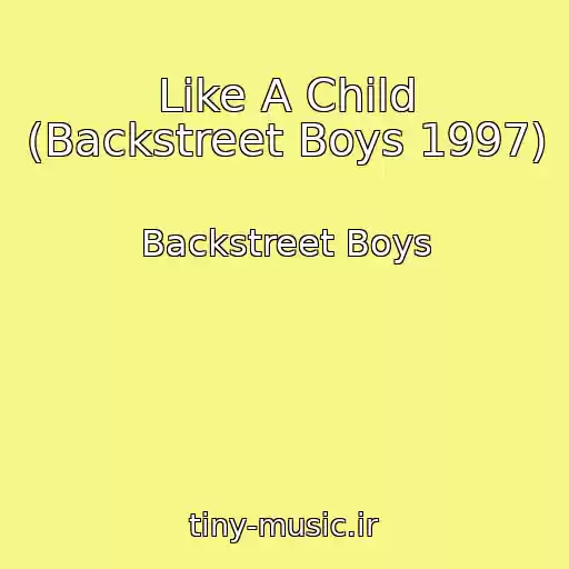 کاور آهنگ Like A Child (Backstreet Boys 1997) از Backstreet Boys