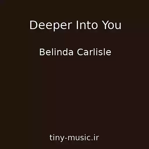 کاور آهنگ Deeper Into You از Belinda Carlisle