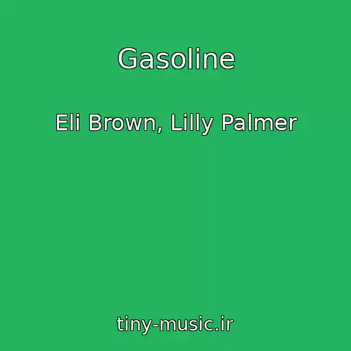 کاور آهنگ Gasoline از Eli Brown, Lilly Palmer